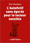Autofictif sans égards pour le lecteur sensible (L')
